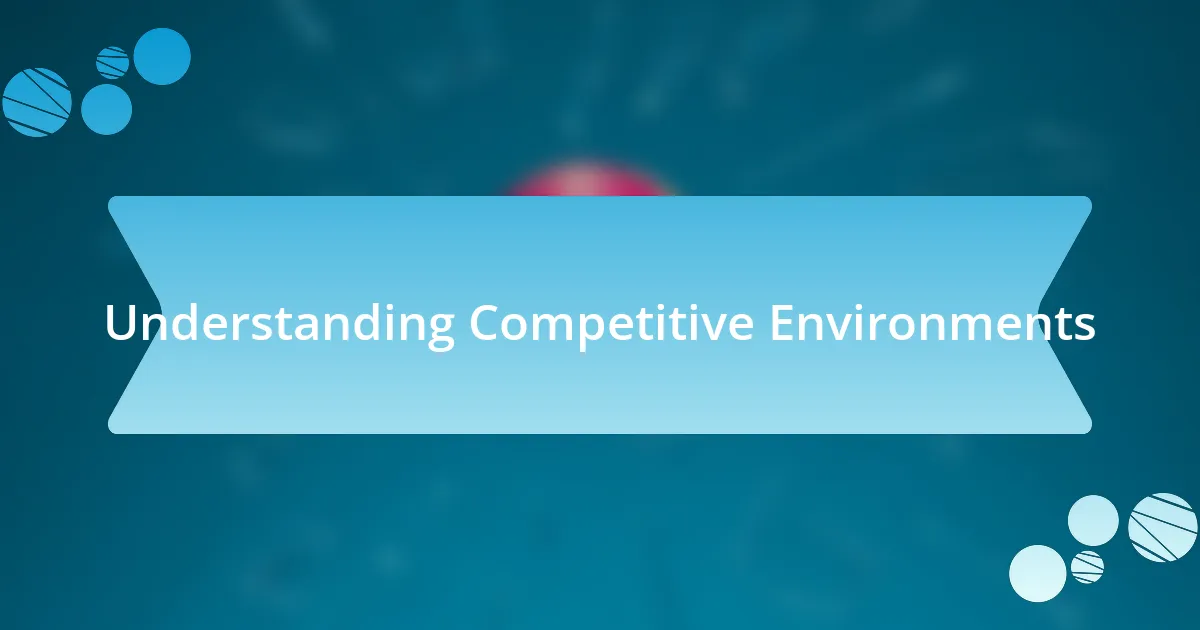 Understanding Competitive Environments