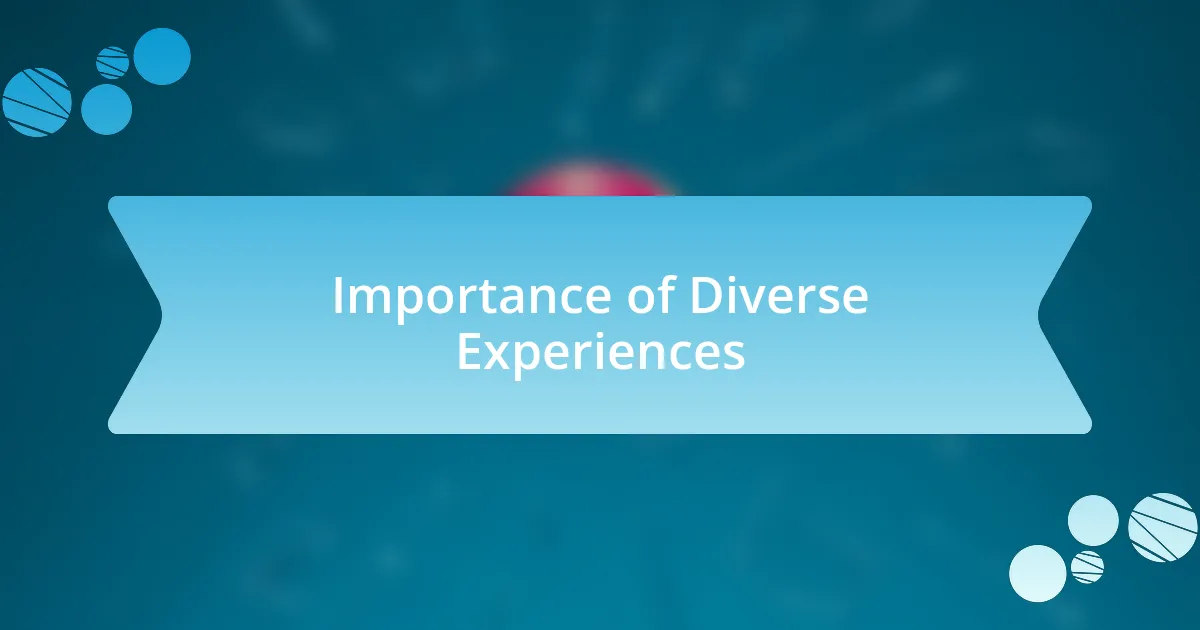 Importance of Diverse Experiences