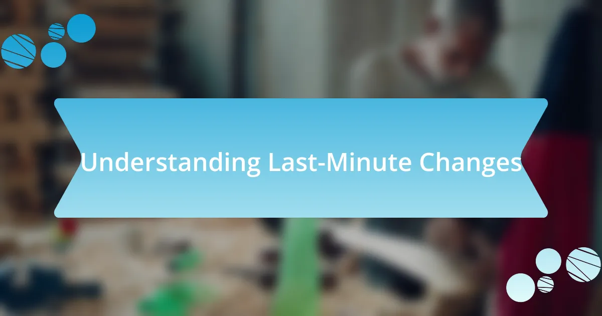 Understanding Last-Minute Changes