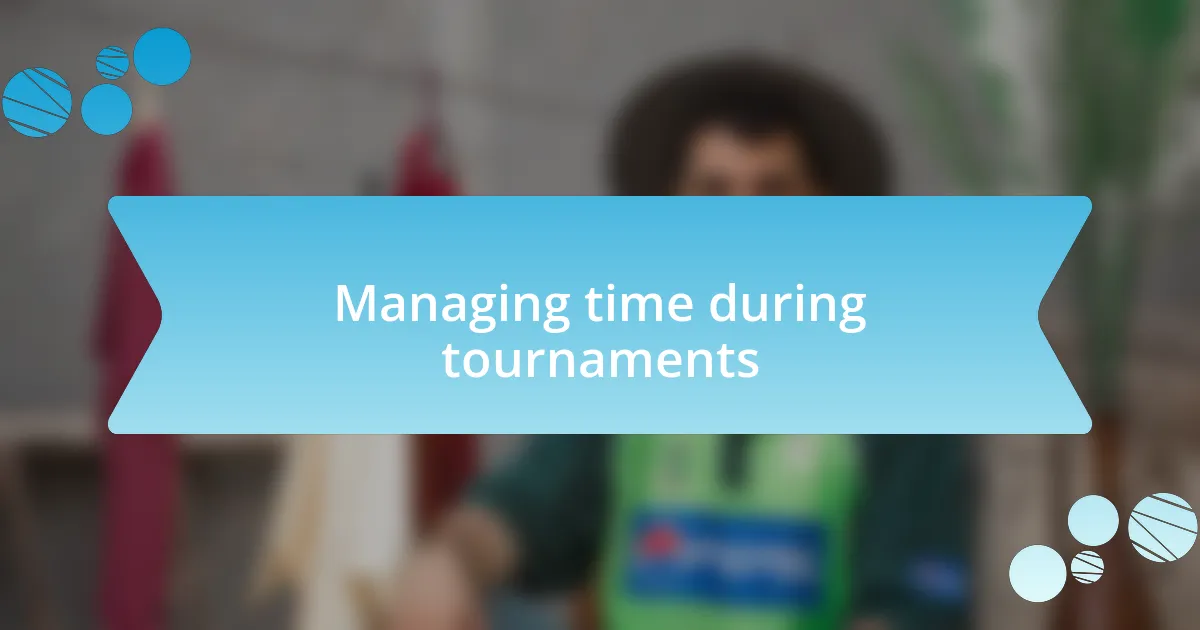 Managing time during tournaments