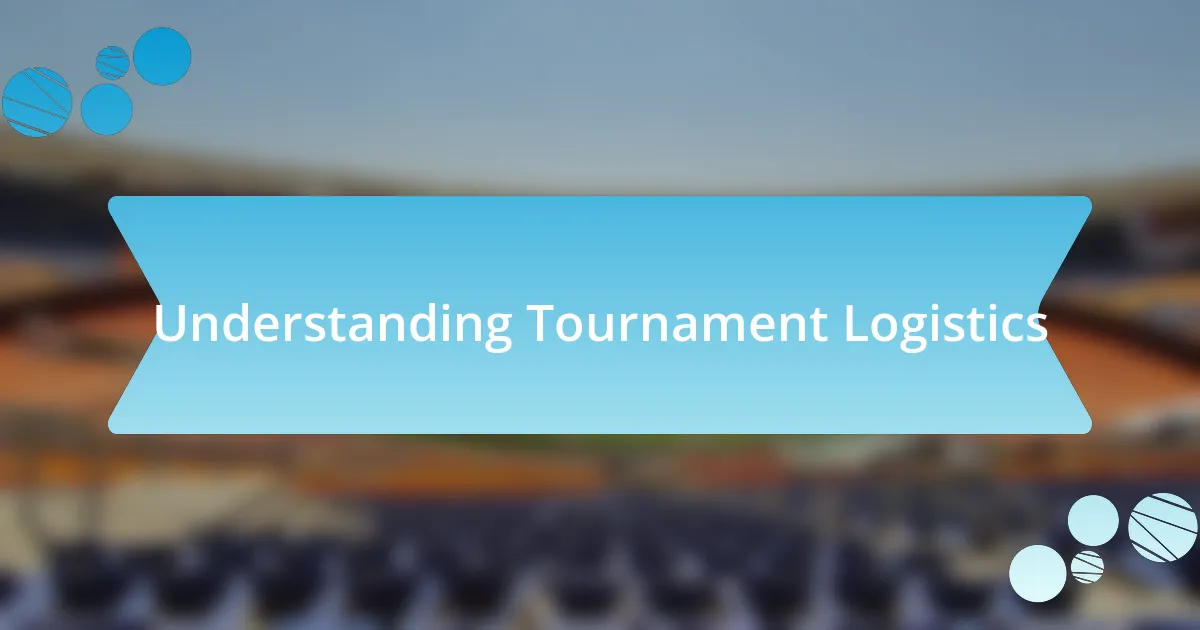 Understanding Tournament Logistics