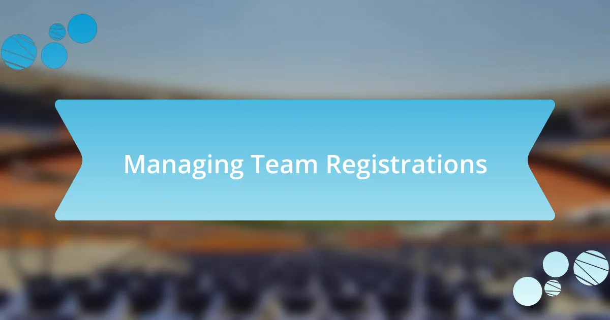 Managing Team Registrations