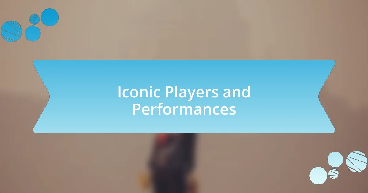 Iconic Players and Performances