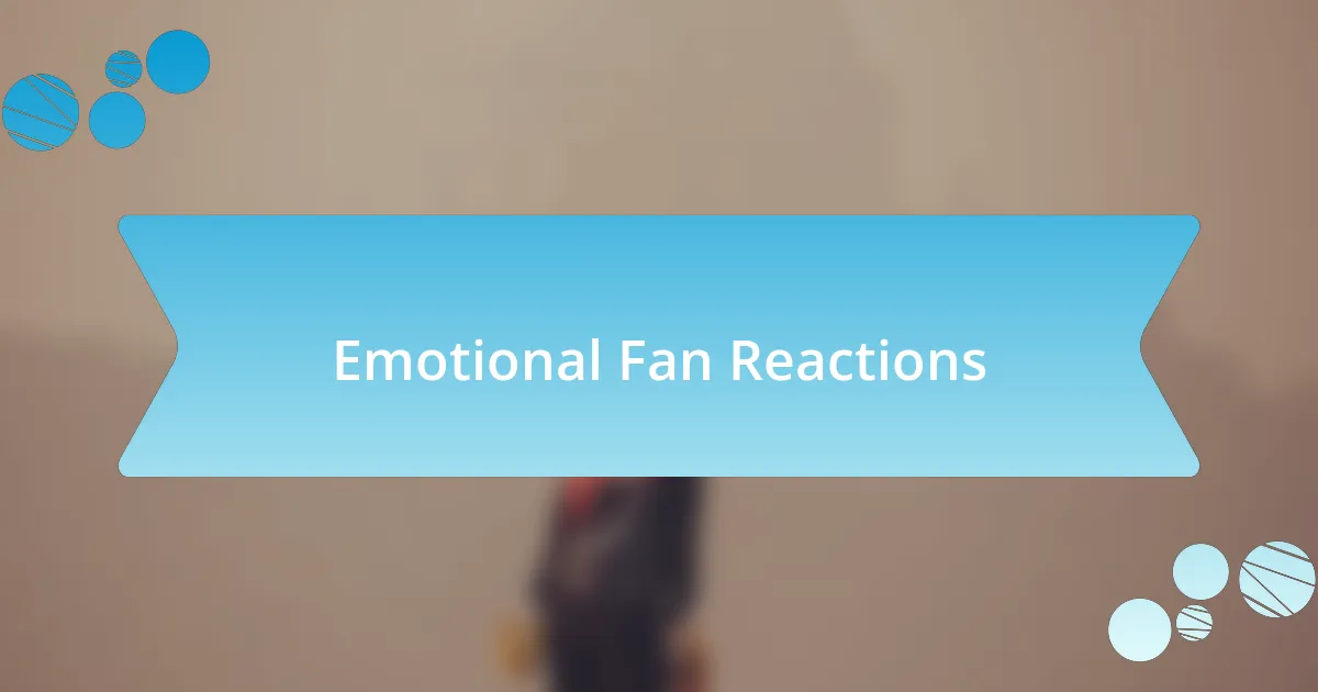 Emotional Fan Reactions