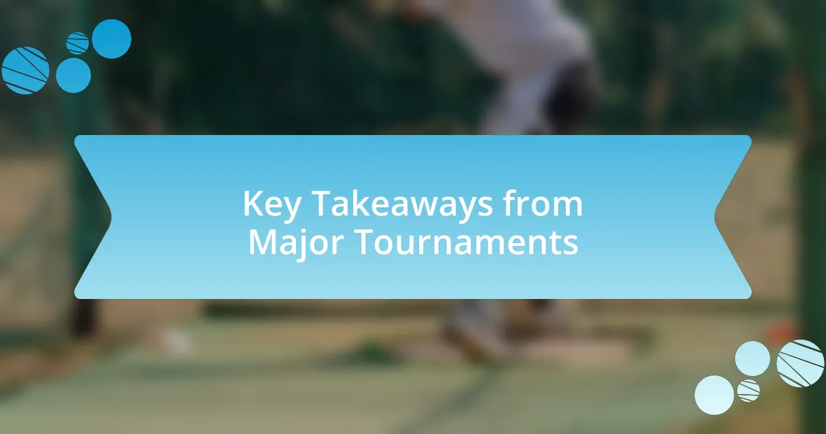 Key Takeaways from Major Tournaments