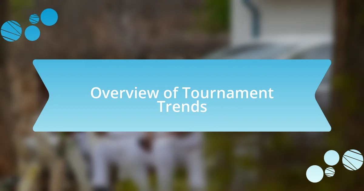 Overview of Tournament Trends