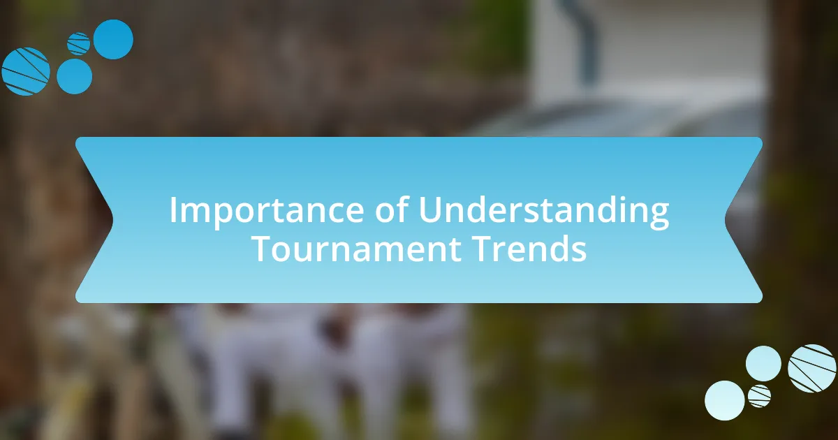 Importance of Understanding Tournament Trends