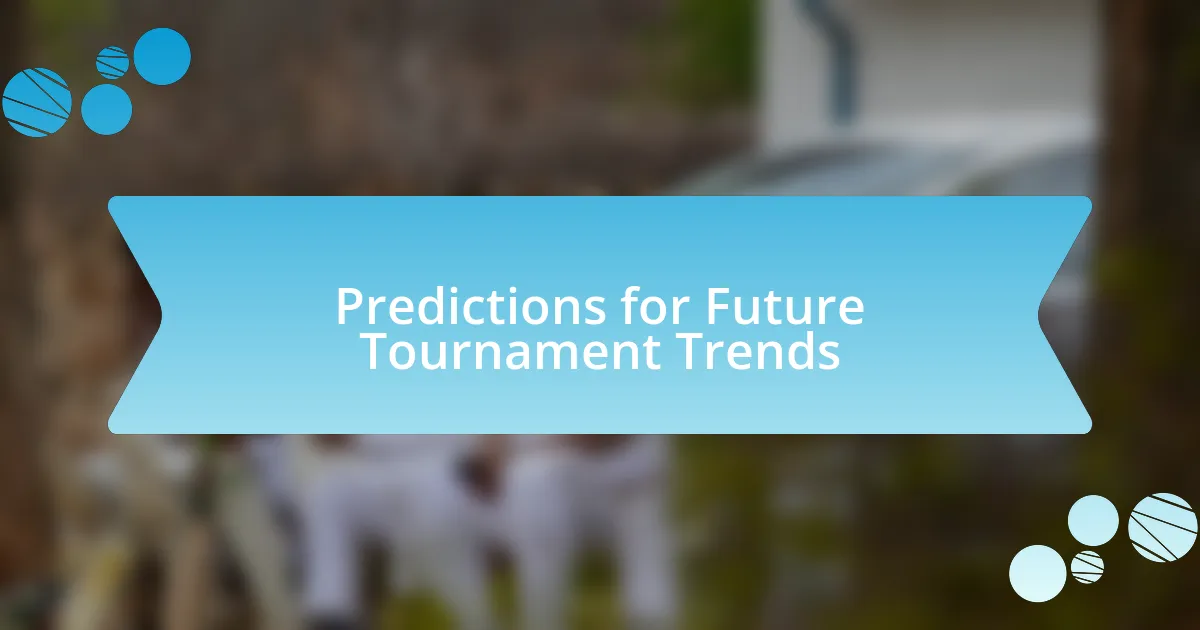 Predictions for Future Tournament Trends