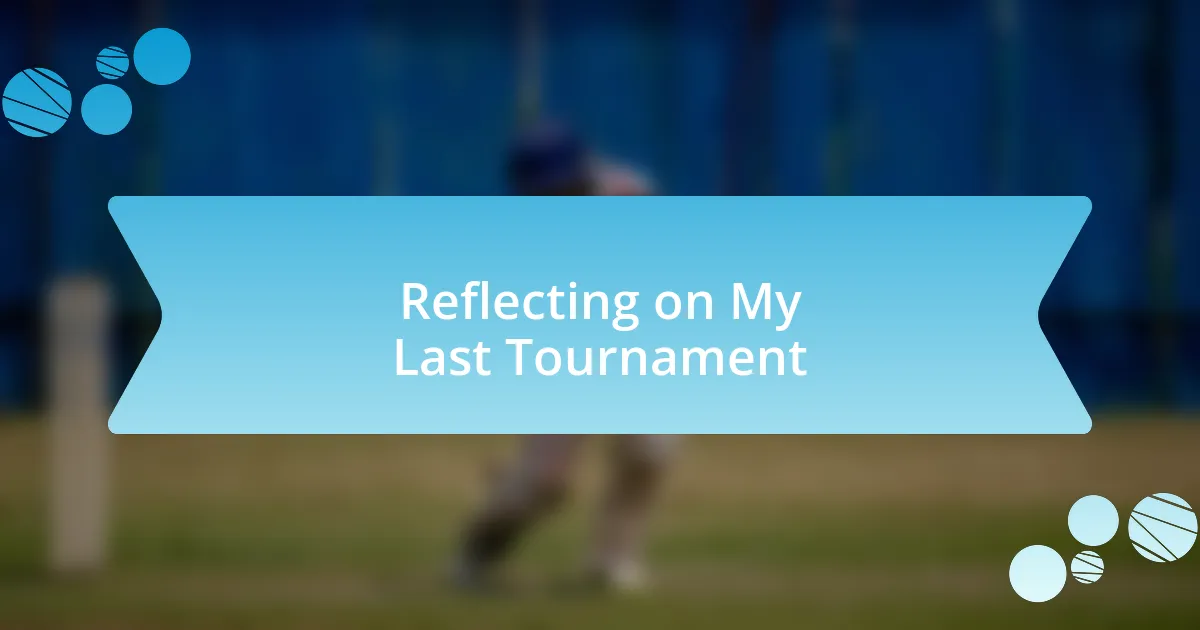 Reflecting on My Last Tournament